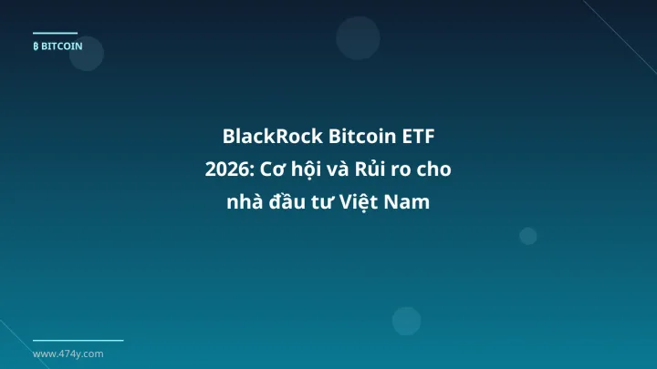 BlackRock Bitcoin ETF - Phân tích và hướng dẫn từ chuyên gia crypto Việt Nam