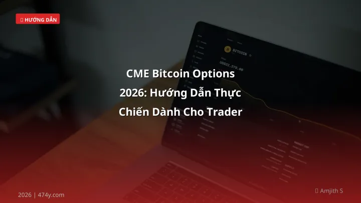 CME Bitcoin Options 2026: Hướng Dẫn Thực Chiến Dành Cho Trader Việt - Hướng dẫn chi tiết 2026 | 474y.com