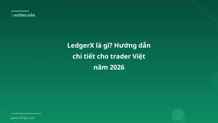 LedgerX - Phân tích và hướng dẫn từ chuyên gia crypto Việt Nam