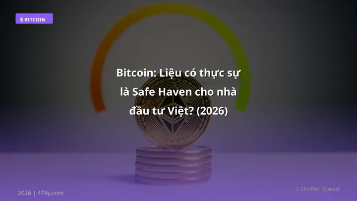 Bitcoin: Liệu có thực sự là Safe Haven cho nhà đầu tư Việt? (2026) - Hướng dẫn chi tiết 2026 | 474y.com