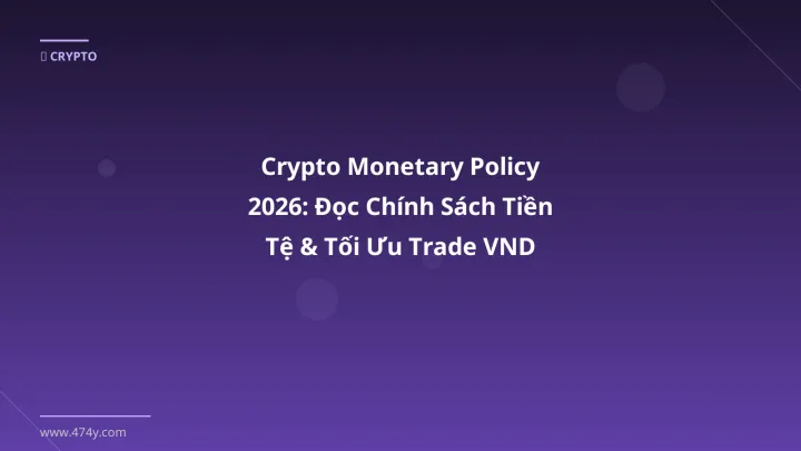 Crypto monetary policy - Phân tích và hướng dẫn từ chuyên gia crypto Việt Nam