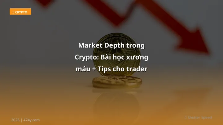 Market Depth trong Crypto: Bài học xương máu + Tips cho trader Việt - Hướng dẫn chi tiết 2026 | 474y.com