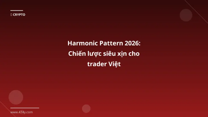 Harmonic Pattern 2026: Chiến lược siêu xịn cho trader Việt - Hướng dẫn chi tiết 2026 | 474y.com