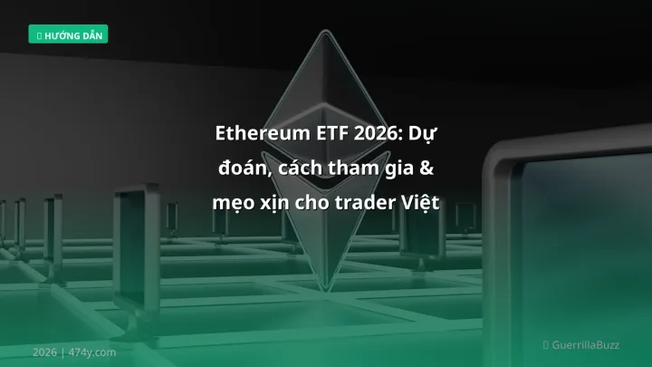 Ethereum ETF 2026: Dự đoán, cách tham gia & mẹo xịn cho trader Việt - Hướng dẫn chi tiết 2026 | 474y.com