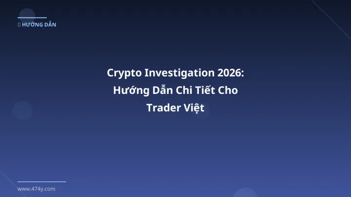 Crypto investigation - Phân tích và hướng dẫn từ chuyên gia crypto Việt Nam