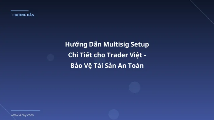 Multisig setup - Phân tích và hướng dẫn từ chuyên gia crypto Việt Nam