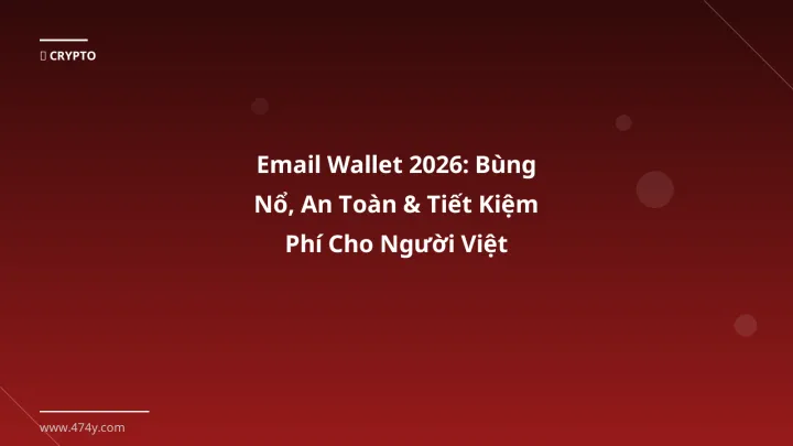 Email Wallet 2026: Bùng Nổ, An Toàn & Tiết Kiệm Phí Cho Người Việt - Hướng dẫn chi tiết 2026 | 474y.com