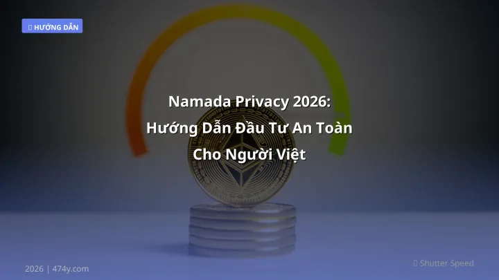 Namada Privacy 2026: Hướng Dẫn Đầu Tư An Toàn Cho Người Việt - Hướng dẫn chi tiết 2026 | 474y.com