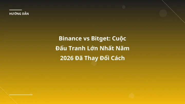 Binance vs Bitget: Cuộc Đấu Tranh Lớn Nhất Năm 2026 Đã Thay Đổi Cách Giao Dịch Crypto Ở Việt Nam