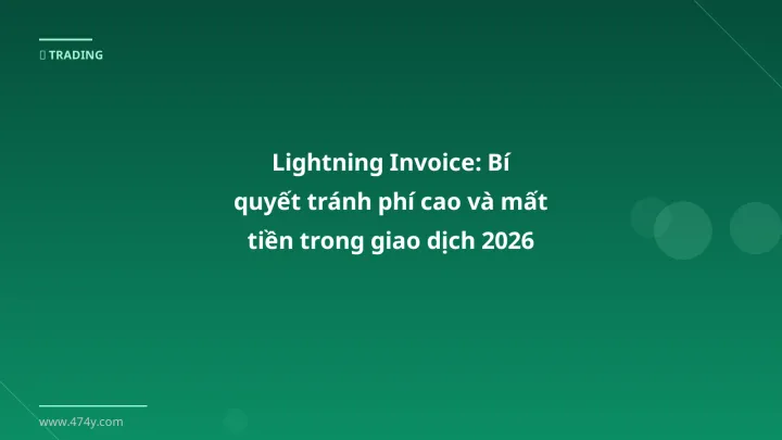 Infographic lightning invoice: bí quyết tránh phí cao và mất tiền trong giao dịch 2026 - Thông tin quan trọng cho trader Việt