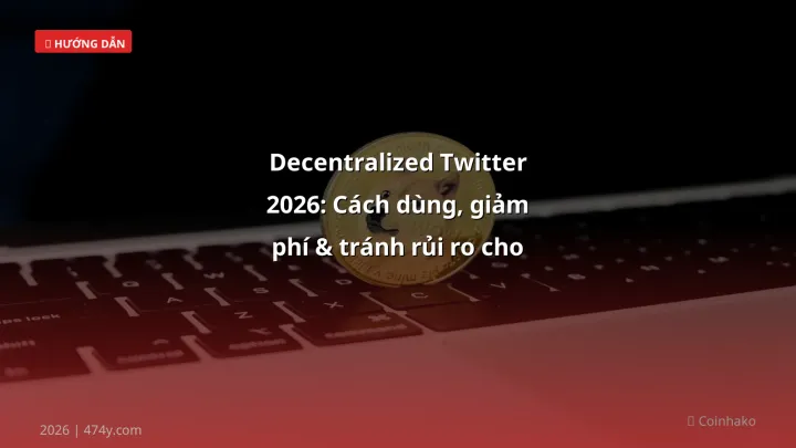 Decentralized Twitter - Phân tích và hướng dẫn từ chuyên gia crypto Việt Nam