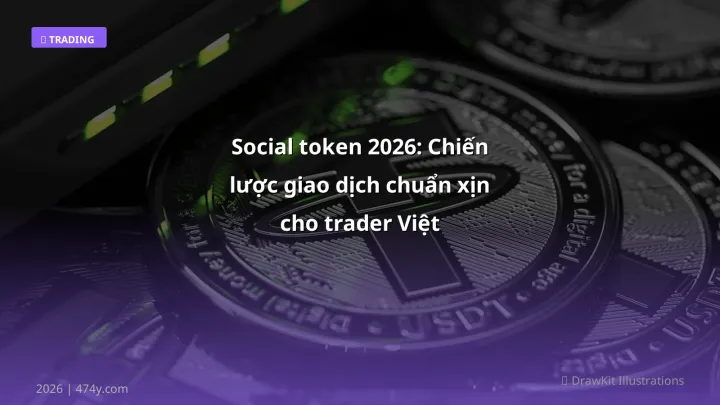 Social token 2026: Chiến lược giao dịch chuẩn xịn cho trader Việt - Hướng dẫn chi tiết 2026 | 474y.com
