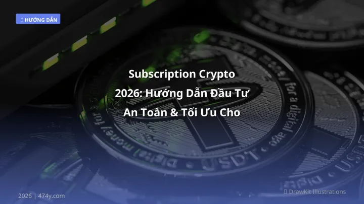Subscription Crypto 2026: Hướng Dẫn Đầu Tư An Toàn & Tối Ưu Cho Người Mới - Hướng dẫn chi tiết 2026 | 474y.com