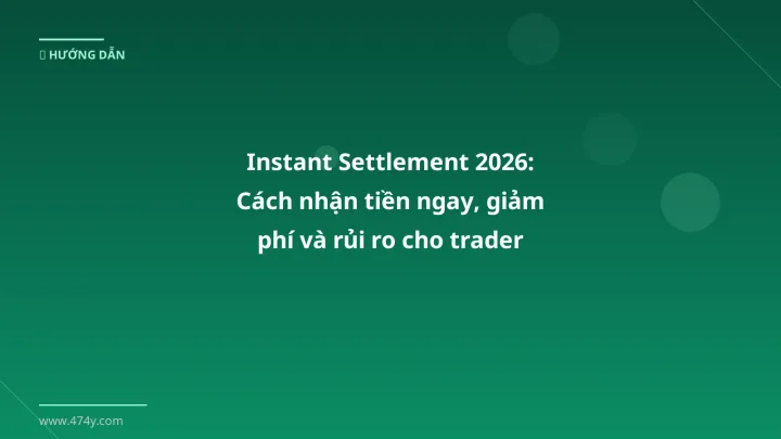 Instant settlement - Phân tích và hướng dẫn từ chuyên gia crypto Việt Nam