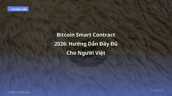 Bitcoin Smart Contract 2026: Hướng Dẫn Đầy Đủ Cho Người Việt - Hướng dẫn chi tiết 2026 | 474y.com