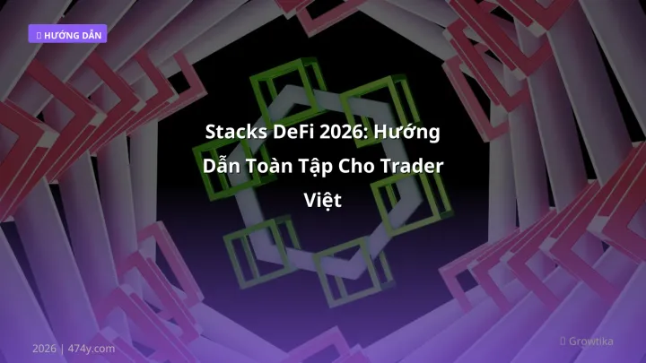 Stacks DeFi 2026: Hướng Dẫn Toàn Tập Cho Trader Việt - Hướng dẫn chi tiết 2026 | 474y.com