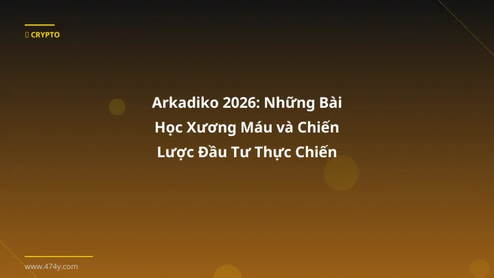Infographic arkadiko 2026: những bài học xương máu và chiến lược đầu tư thực chiến - Thông tin quan trọng cho trader Việt