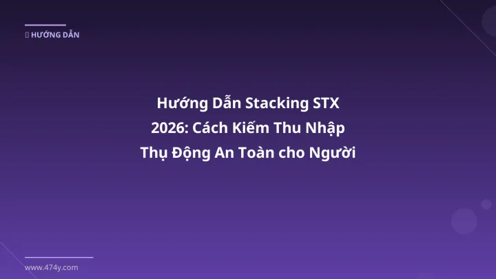 Stacking STX - Phân tích và hướng dẫn từ chuyên gia crypto Việt Nam