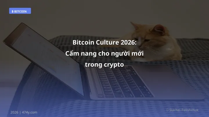 Bitcoin Culture 2026: Cẩm nang cho người mới trong crypto - Hướng dẫn chi tiết 2026 | 474y.com