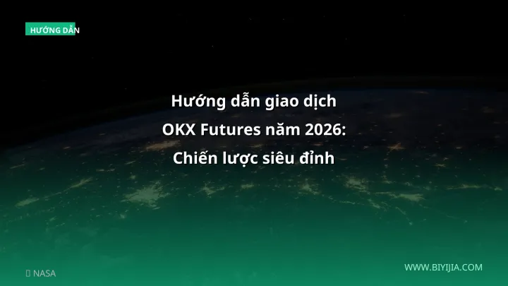 Hướng dẫn giao dịch OKX Futures năm 2026: Chiến lược siêu đỉnh cho người Việt