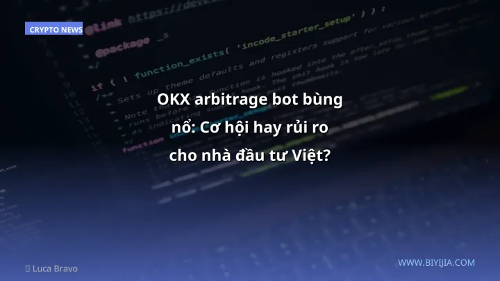 OKX arbitrage bot bùng nổ: Cơ hội hay rủi ro cho nhà đầu tư Việt?