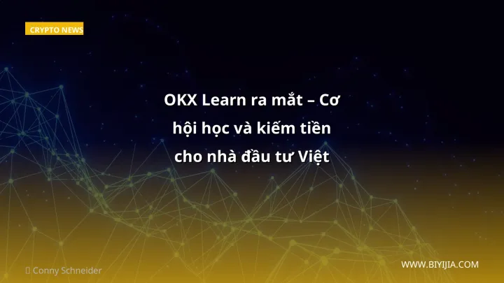 OKX Learn ra mắt – Cơ hội học và kiếm tiền cho nhà đầu tư Việt