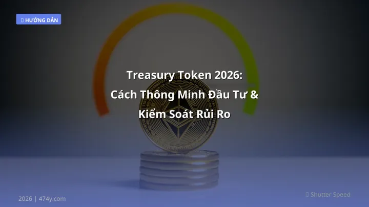 Treasury Token 2026: Cách Thông Minh Đầu Tư & Kiểm Soát Rủi Ro - Hướng dẫn chi tiết 2026 | 474y.com