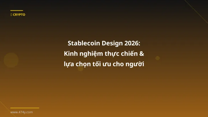 Stablecoin Design 2026: Kinh nghiệm thực chiến & lựa chọn tối ưu cho người Việt - Hướng dẫn chi tiết 2026 | 474y.com