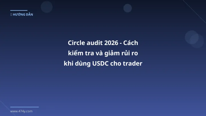 Infographic circle audit 2026 - cách kiểm tra và giảm rủi ro khi dùng usdc cho trader việt - Thông tin quan trọng cho trader 