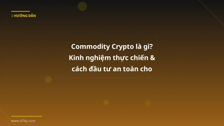 Commodity crypto - Phân tích và hướng dẫn từ chuyên gia crypto Việt Nam