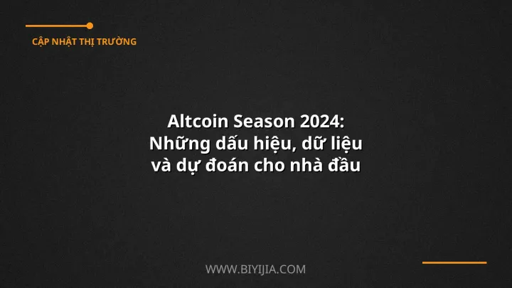 Altcoin Season 2024: Những dấu hiệu, dữ liệu và dự đoán cho nhà đầu tư Việt Nam
