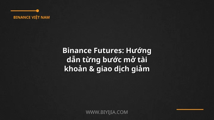 Binance Futures: Hướng dẫn từng bước mở tài khoản & giao dịch giảm 20% phí