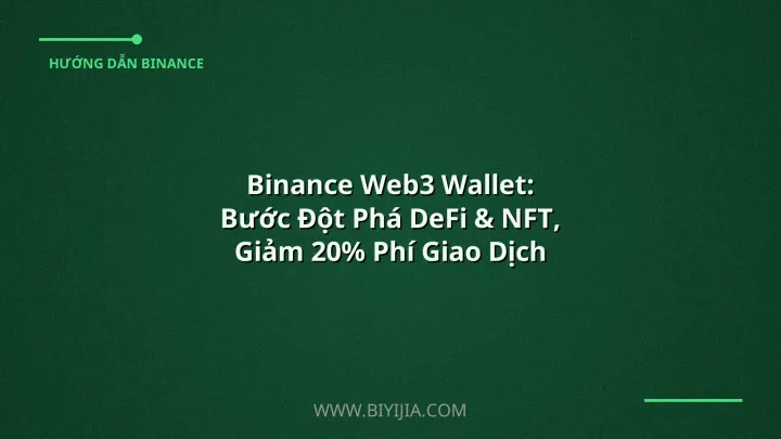 Binance Web3 Wallet: Bước Đột Phá DeFi & NFT, Giảm 20% Phí Giao Dịch