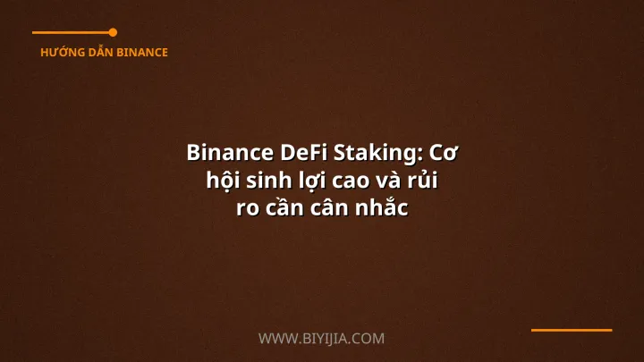 Binance DeFi Staking: Cơ hội sinh lợi cao và rủi ro cần cân nhắc